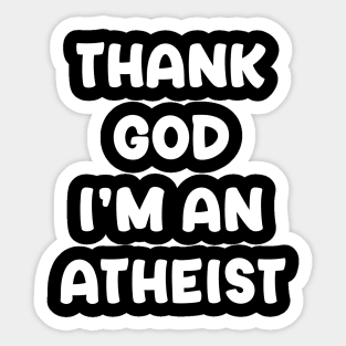 Thank God I'm An Atheist Sticker